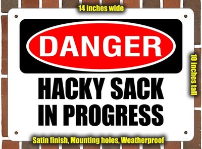 Metal Sign - DANGER HACKY SACK IN PROGRESS - 14x10 inches