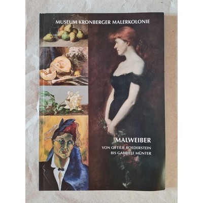 Malweiber von Ottilie Roederstein bis Gabriele Münter: Katalog zur Ausstellung E