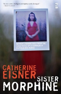 Sister Morphine: Women's Narratives from the Case Notes of a Com