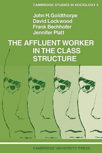 The Affluent Worker in the Class Structure Goldthorpe Lockwood Bechhofer Platt