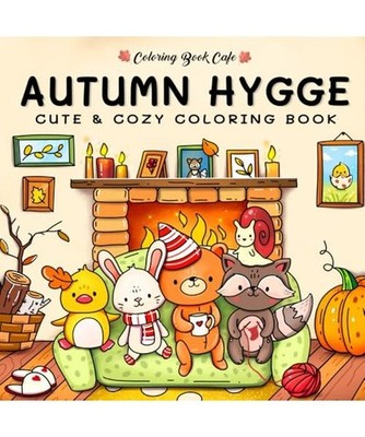 Autumn Hygge: Cute and Cozy Coloring Book for Adults & Teens Featuring Autumn Sc