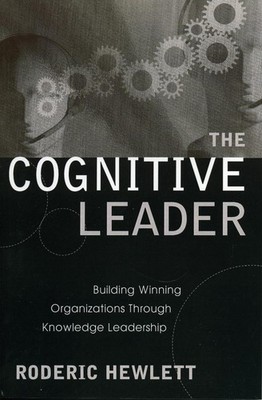The Cognitive Leader: Building Winning Organizations through Knowledge Leadershi