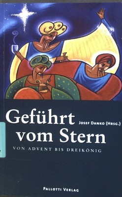Geführt vom Stern : Von Advent bis Dreikönig. Danko, Josef: