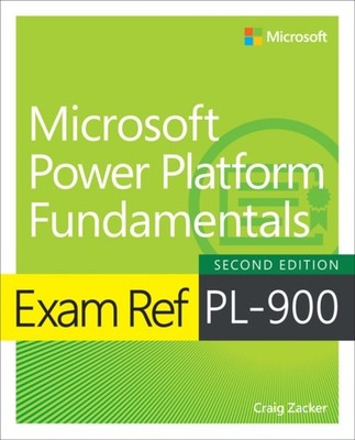 Craig Zacker - Exam Ref PL-900 Microsoft Power Platform Fundamentals - - B888z