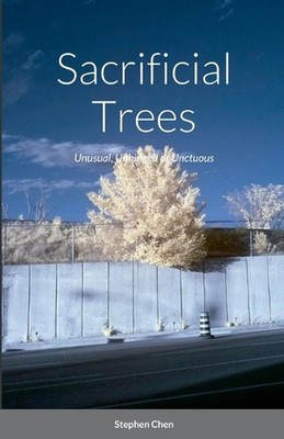 Sacrificial Trees: Unusual, Unhinged or Unctuous by Stephen Chen (English) Paper