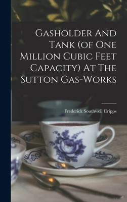 Cripps - Gasholder And Tank of One Million Cubic Feet Capacity At Th - X555z