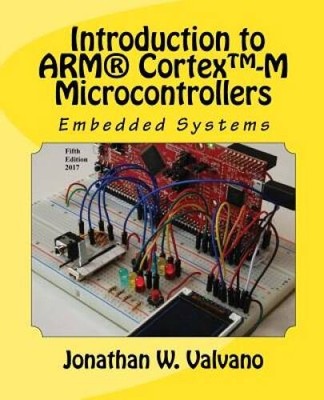Embedded Systems: Introduction to Arm CortexTM-M Microcontrollers , Fif - GOOD