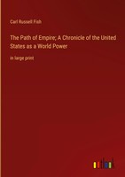 Carl Russell Fish | The Path Of Empire; A Chronicle Of The United States As A...