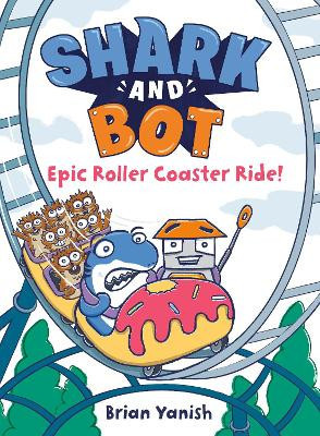 Shark and Bot #4: Epic Roller Coaster Ride!: (A Graphic Novel) By Brian Yanis...