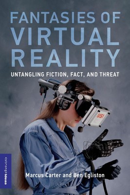 Fantasies of Virtual Reality Untangling Fiction, Fact, and Threat Carter (u. a.)