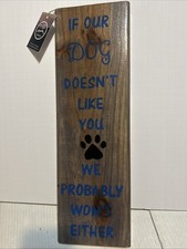 Dog Lovers Sign:   If Our Dog Doesn  t Like You, We Probably Won  t Either  