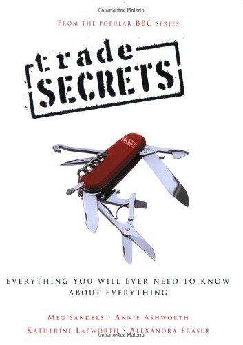 Trade Secrets: Everything You Will Ever Need to Know About Everything By Meg Sa