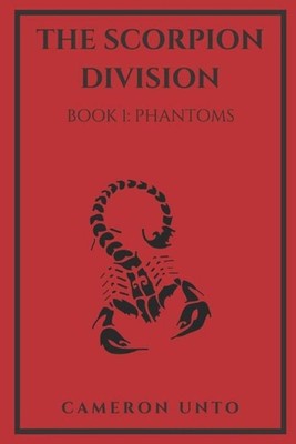 The Scorpion Division: Book 1: Phantoms by Cameron J. Unto (English) Paperback B