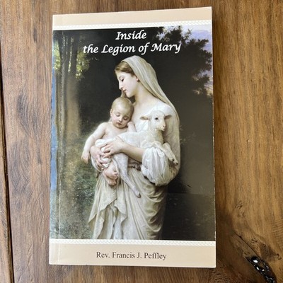 Inside the Legion of Mary by Reverend Father Francis J Peffley Paperback Book
