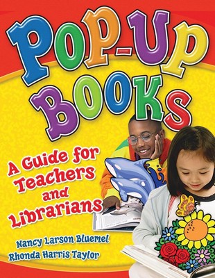 Pop-Up Books: A Guide for Teachers and Librarians by Nancy Larson Bluemel (Engli