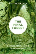 The Final Forest: Big Trees, Forks, and- paperback, William Dietrich, 0295990627
