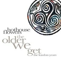 The Older We Get-The London Years 1987-1999 | Hothouse Flowers | Audio-Cd | Cd