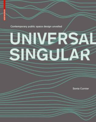 Universal Singular : Contemporary Public Space Design Unveiled, Hardcover by ...