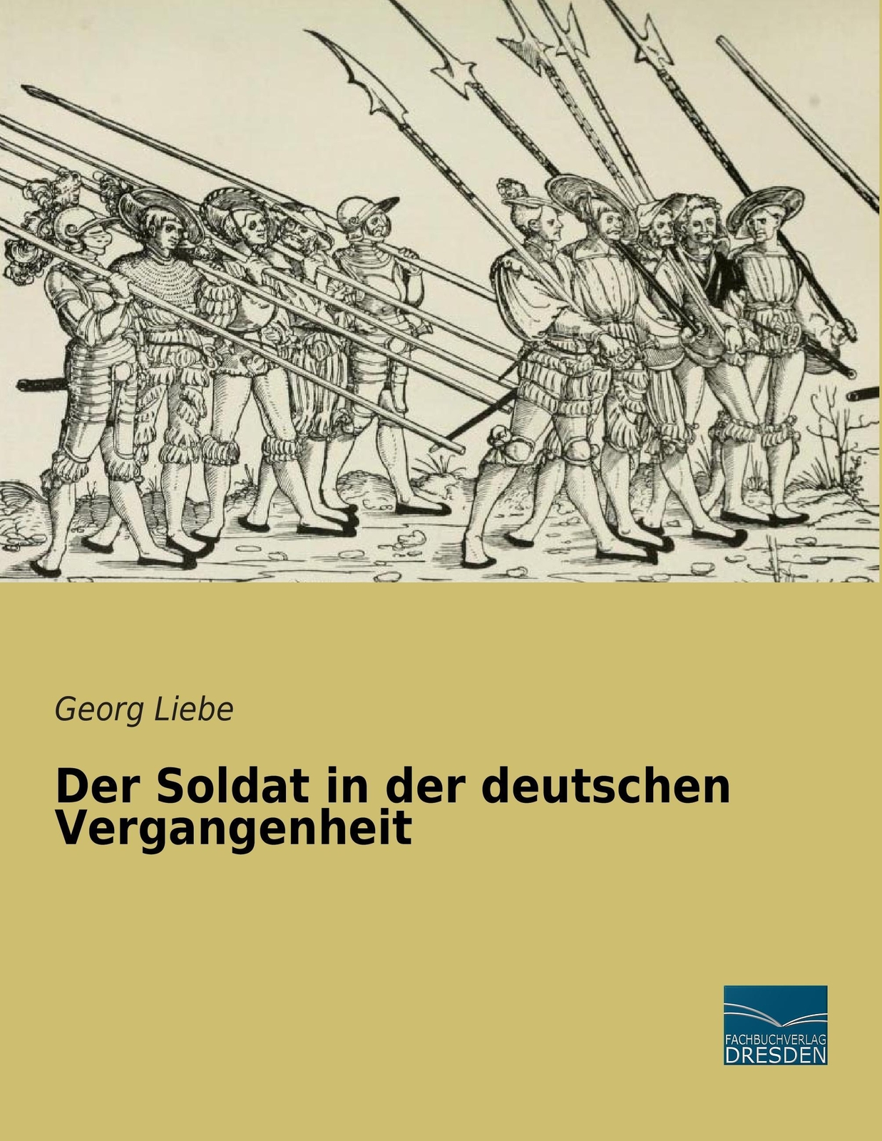 Thumbnail - Georg Liebe | Der Soldat In Der Deutschen Vergangenheit | Taschenbuch