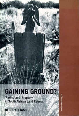 Gaining Ground? : Rights and Property in South African Land Reform (Signed Autho