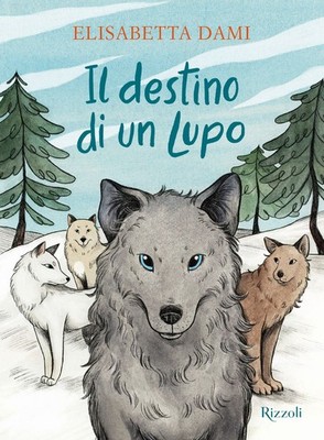 Libro - Elisabetta Dami - Il Destino Di Un Lupo  - Rizzoli
