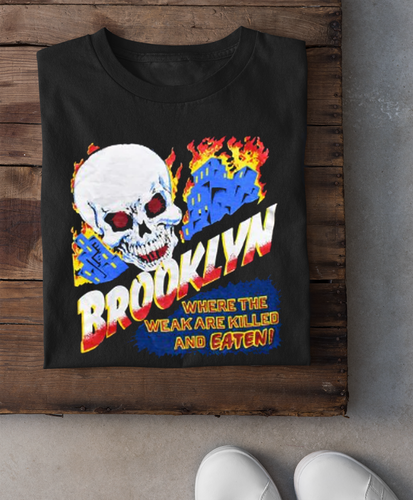 Brooklyn Where the Weak are Killed and Eaten T shirt men Size S To 4XL