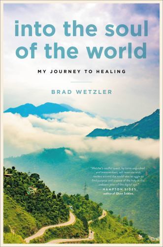 Into the Soul of the World: My Journey to Healing by Wetzler, Bradby Wetzler, Brad | HC | VeryGood