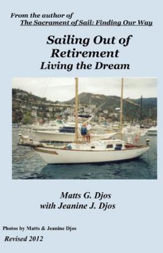 Sailing Out of Retirement : Living the Dream, Paperback by Djos, Matts; Djos,...