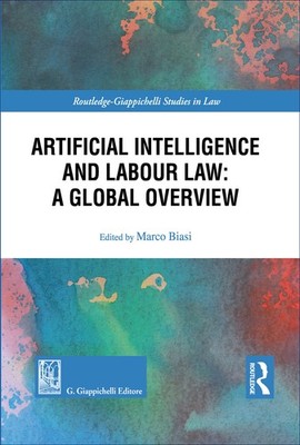 Künstliche Intelligenz und Arbeitsrecht: Ein globaler Überblick - Biasi M. (cur.)