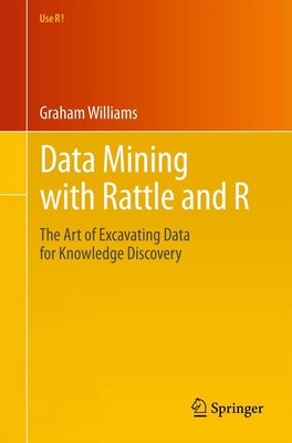 Data Mining with Rattle and R: The Art of Excavating Data for Knowledge Disc...