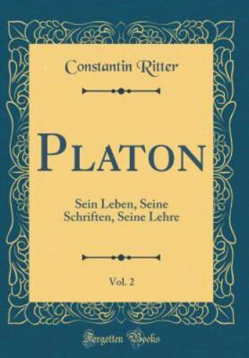 Platon, Vol. 2: Sein Leben, Seine Schriften, Seine Lehre [Classic Reprint]: Sein