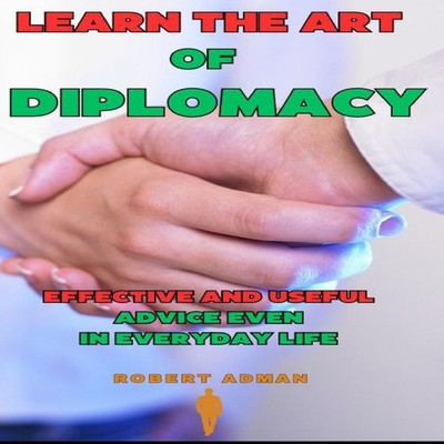 Learn the Art of Diplomacy Effective and useful advice even in ev