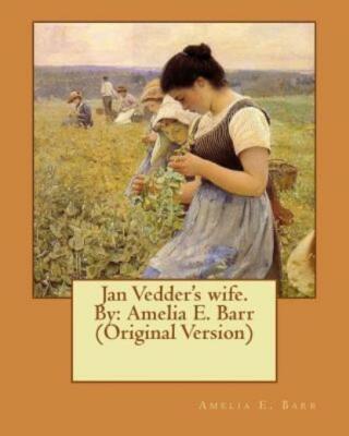 Jan Vedder's Wife  By: Amelia E  Barr (Original Version)
