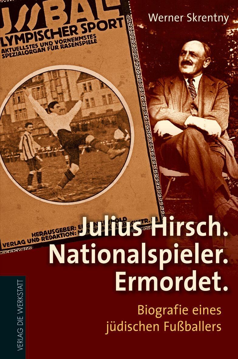 Julius Hirsch. Nationalspieler. Ermordet Werner Skrentny 9783895338588