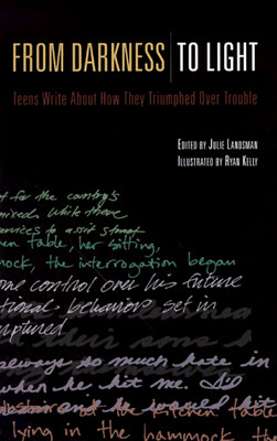 FROM DARKNESS TO LIGHT: TEENS WRITE ABOUT HOW THEY By Julie Landsman *BRAND NEW*