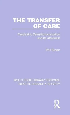 The Transfer of Care | Psychiatric Deinstitutionalization and Its Aftermath