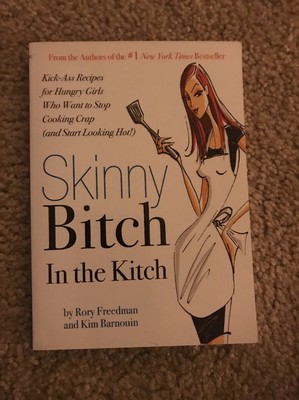 Skinny Bitch in the Kitch Kick-Ass Recipes for Hungry Girls Who Want to Stop