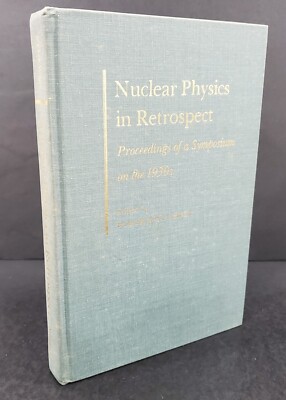 Nuclear Physics In Retrospect: Proceedings Of A Symposium On The 1930's -  1979