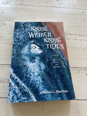 Rising Women Rising Tides  Stories of Women  Water  a By Kathleen Martens SIGNED