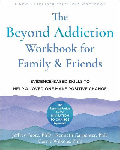 Beyond Addiction Workbook for Family and Friends : Evidence-Based Skills to ...