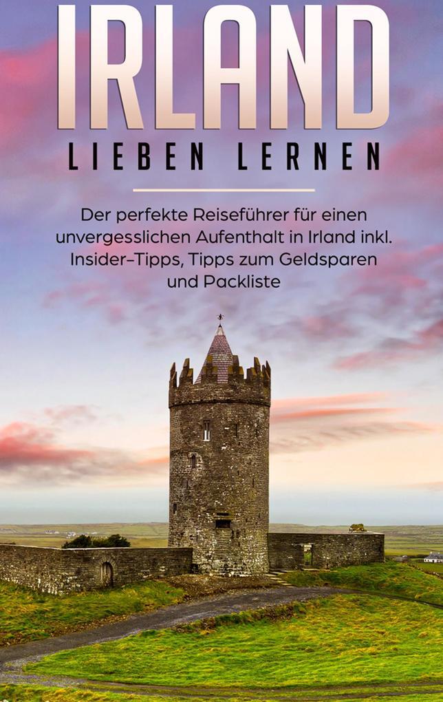 Irland Lieben Lernen: Der Perfekte Reiseführer Für Einen