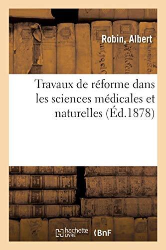 Travaux de reforme dans les sciences medicales et naturelles