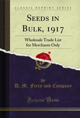 Seeds in Bulk, 1917: Wholesale Trade List for Merchants Only (Classic Reprint)