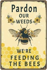 Pardon Our Weeds We're Feeding The Bees Tin Metal Signs Home D cor 8x12