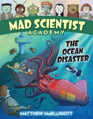 Mad Scientist Academy: The Ocean Disaster - hardcover McElligott, Matthew