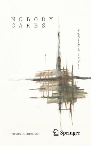 Nobody Cares: The Philosophy Of Indifference Vincent F. Hendricks - Image 3