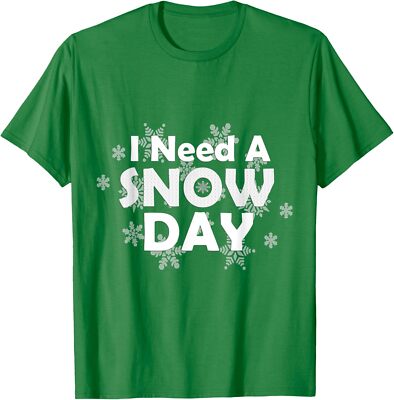 I Need A Snow Day Lover Present Gift Nice Friends Unisex T-Shirt
