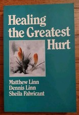 HEALING THE GREATEST HURT by Matthew & Dennis Linn & Sheila Fabricant -Paperback