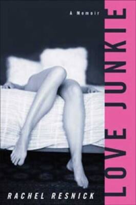Love Junkie: A Memoir - Hardcover By Resnick, Rachel - VERY GOOD