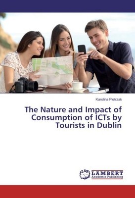The Nature and Impact of Consumption of ICTs by Tourists in Dublin Karolina Piet